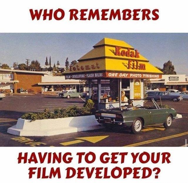 WHO REMEMBERS S HAVING TO GET YOUR FILM DEVELOPED