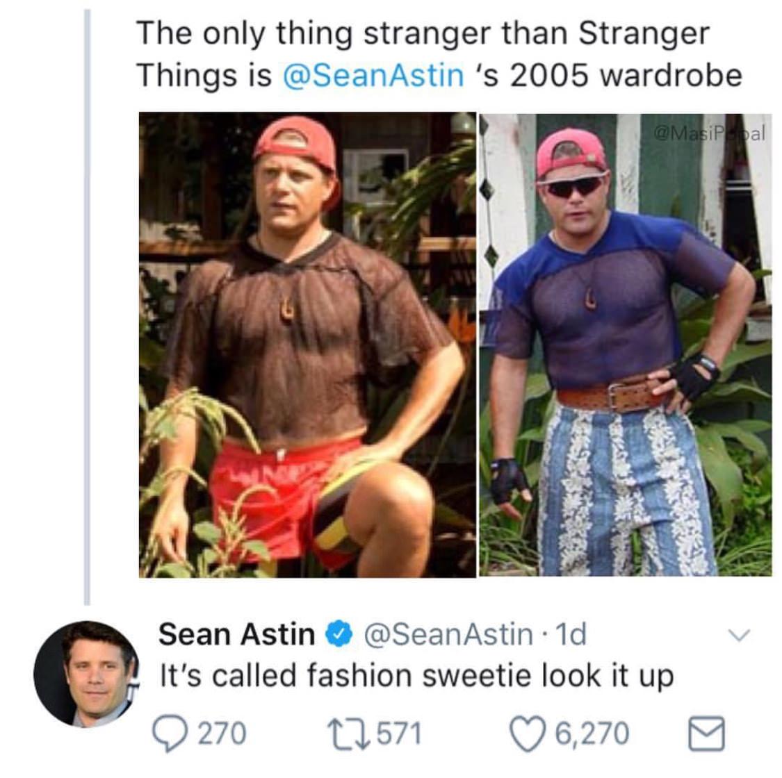 The only thing stranger than Stranger Things is SeanAstin s 2005 wardrobe Sean Astin SeanAstin 1d 7 Its called fashion sweetie look it up Q 270 11571 Oe6270