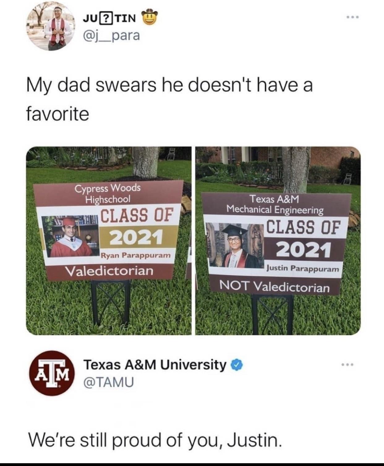 _Y JuETIN j__para My dad swears he doesnt have a favorite Cypress Woods Texas AM Mechanical Engineering Highschool N Ryan Parappuram Valedictorian l 0 UFTTY NOT Valedictorian Texas AM University TAMU Were still proud of you Justin