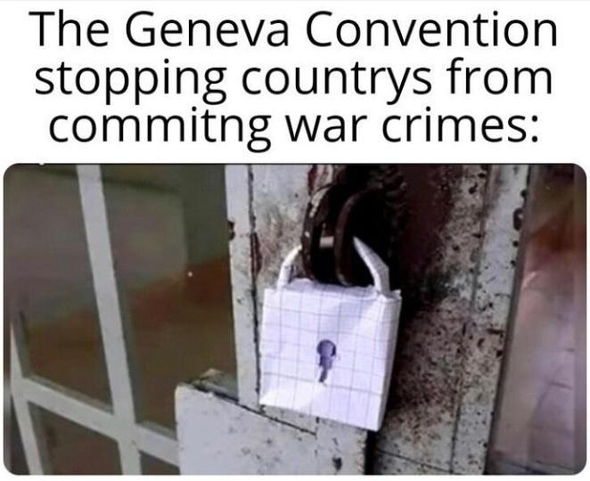 The Geneva Convention stopping countrys from commltng war crimes