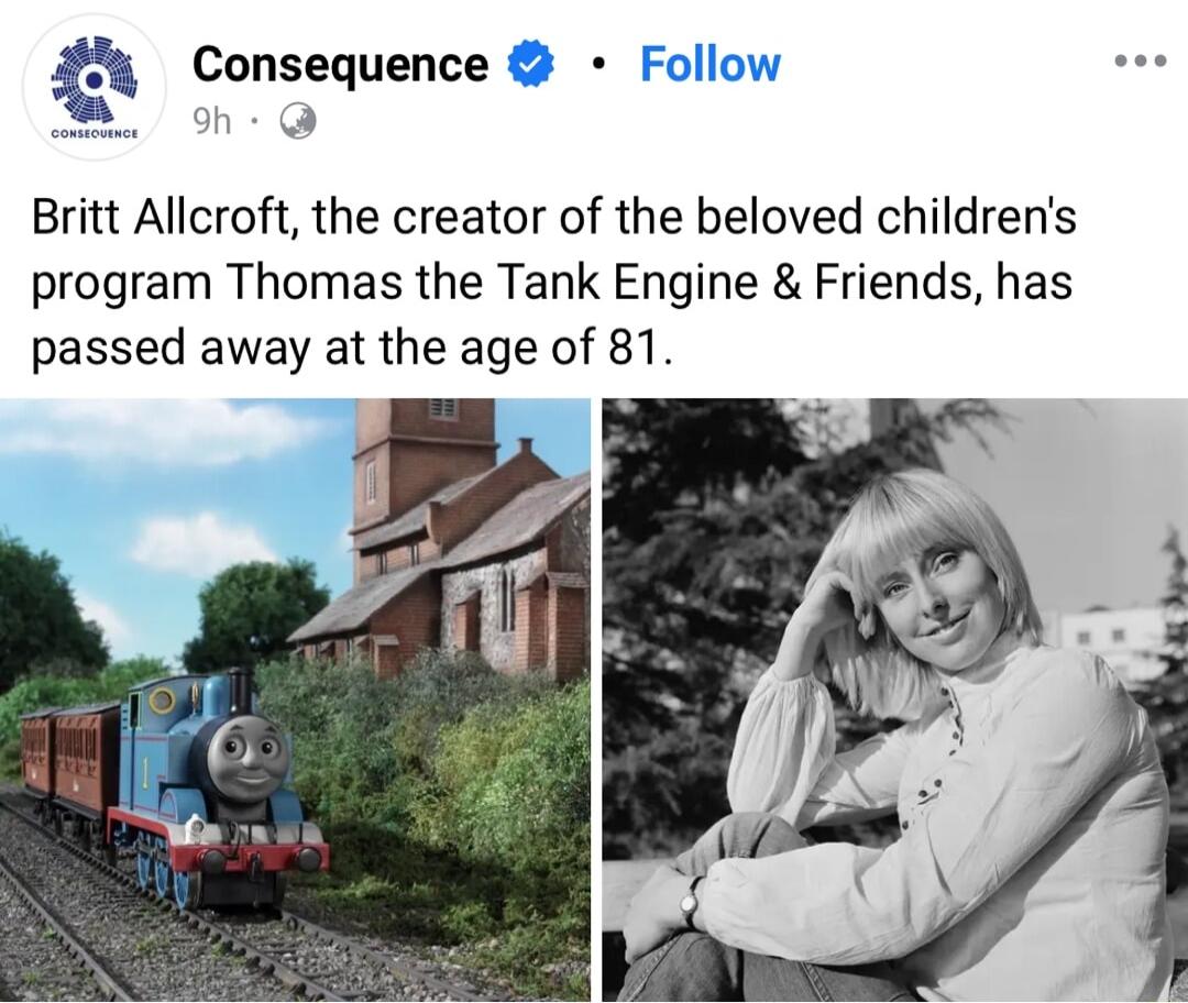 Consequence 8 Britt Allcroft the creator of the beloved childrens program Thomas the Tank Engine Friends has passed away at the age of 81