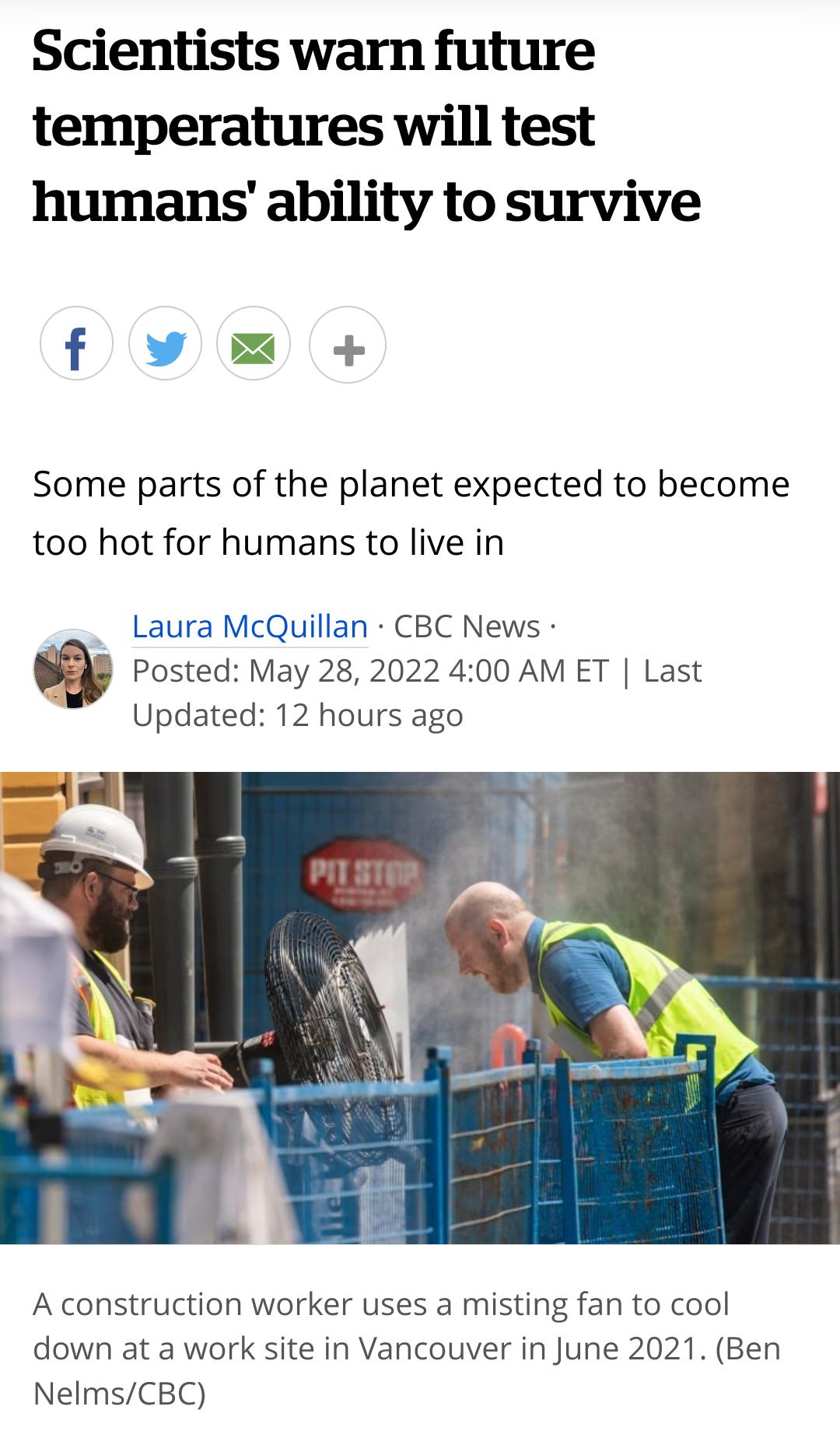Scientists warn future temperatures will test humans ability to survive f v Some parts of the planet expected to become too hot for humans to live in Laura McQuillan CBC News Posted May 28 2022 400 AM ET Last 7 Updated 12 hours ago A construction worker uses a misting fan to cool down at a work site in Vancouver in June 2021 Ben NelmsCBC