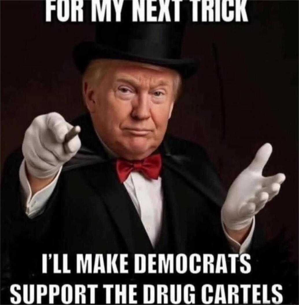 FOR MY NEXT TRICK I'LL MAKE DEMOCRATS SUPPORT THE DRUG CARTELS