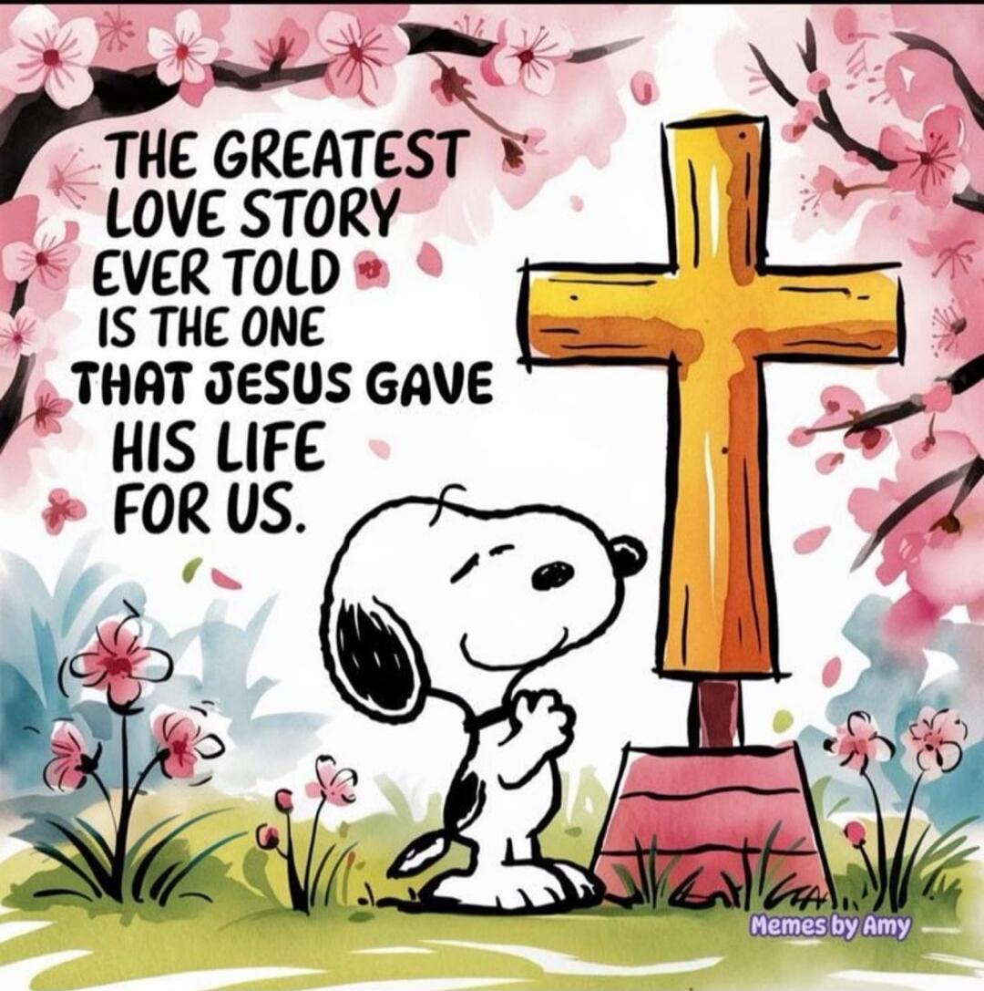 THE GREATEST LOVE STORY EVER TOLD IS THE ONE THAT JESUS GAVE HIS LIFE FOR US. Memes by Amy