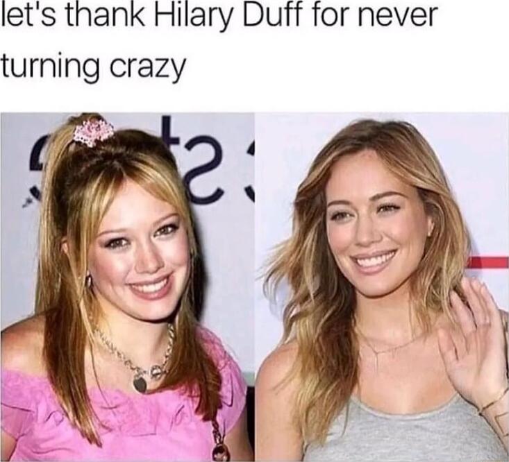 lets thank Hilary Duff for never turning crazy