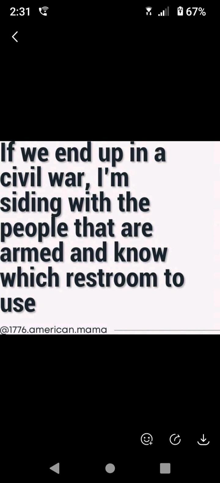 If we end up in a civil war, I'm siding with the people that are armed and know which restroom to use