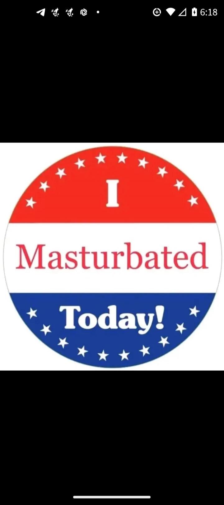 I Masturbated Today!