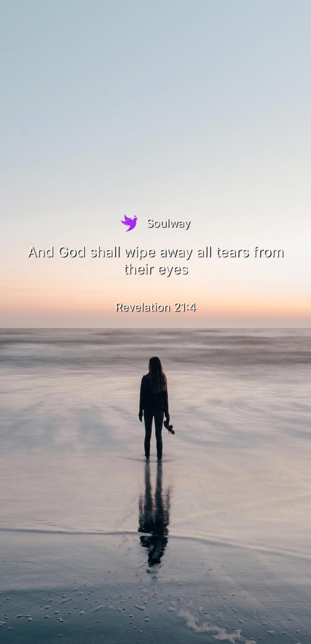 Soulway And God shall wipe away all tears from their eyes Revelation 21:4