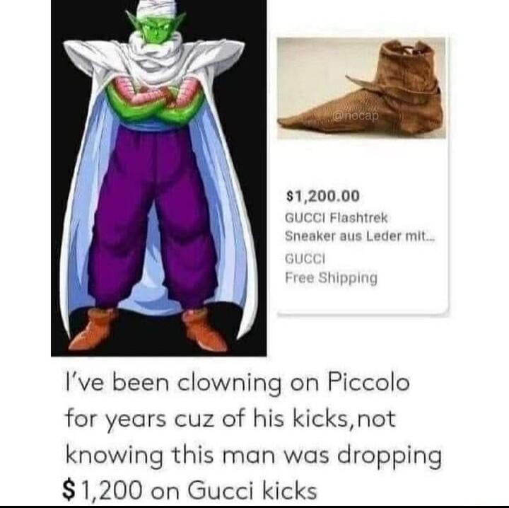 120000 Ive been clowning on Piccolo for years cuz of his kicksnot knowing this man was dropping 1200 on Gucci kicks