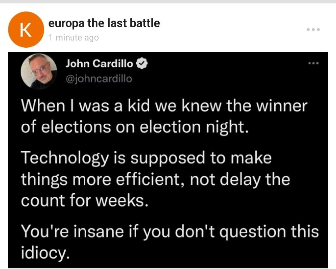 europa the last battle M John Cardillo When was a kid we knew the winner of elections on election night Technology is supposed to make things more efficient not delay the count for weeks Youre insane if you dont question this eleI5A