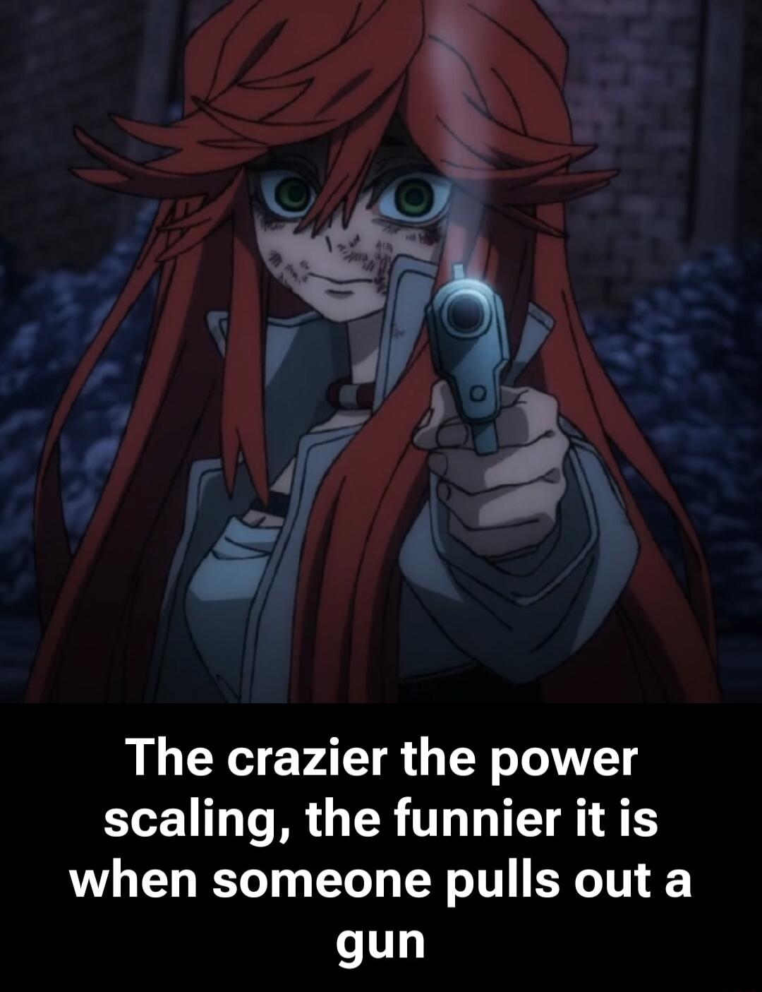 The crazier the power scaling, the funnier it is when someone pulls out a gun