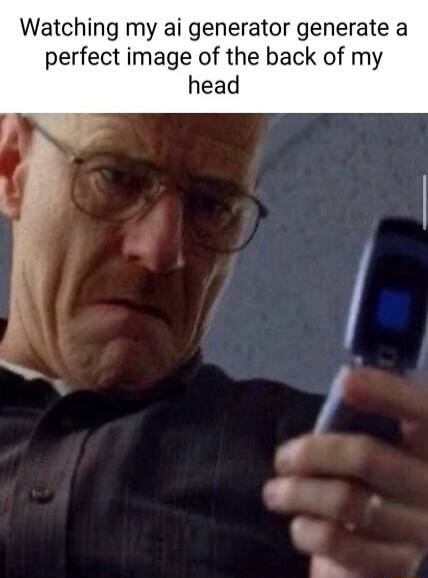 Watching my ai generator generate a perfect image of the back of my head