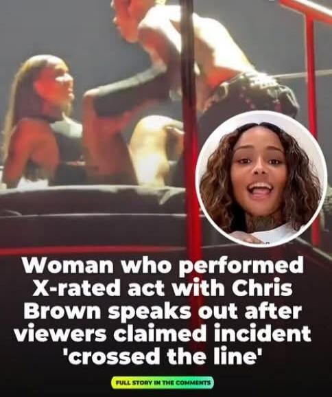 Woman who performed X-rated act with Chris Brown speaks out after viewers claimed incident 'crossed the line' FULL STORY IN THE COMMENTS