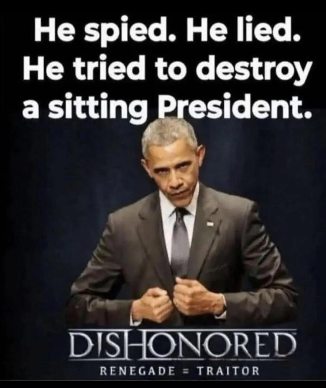 He spied. He lied. He tried to destroy a sitting President. DISHONORED RENEGADE = TRAITOR