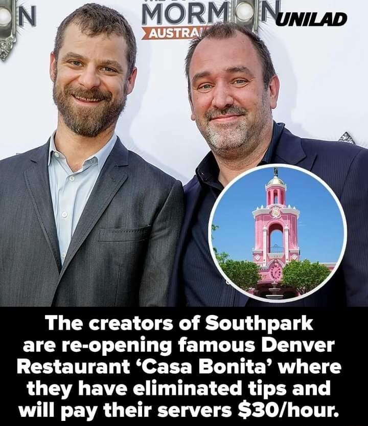 The creators of Southpark ETCR G T R T CITER AT Restaurant Casa Bonita where they have eliminated tips and will pay their servers 30hour