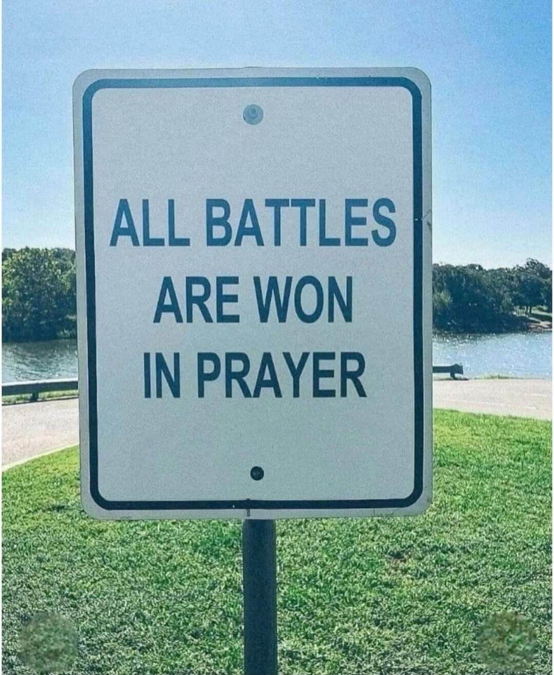 ALL BATTLES ARE WON IN PRAYER