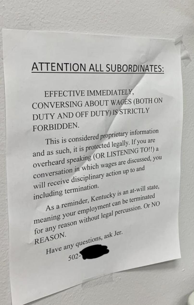 ATTENTION ALL SUBORDINATES EFFECTIVE IMMEDIATELY CONVERSING ABOUT WAGES BOTH ON DUTY AND OFF DUTYIS STRICTLY FORBIDDEN This is considered propritary information ted legally IFyou are