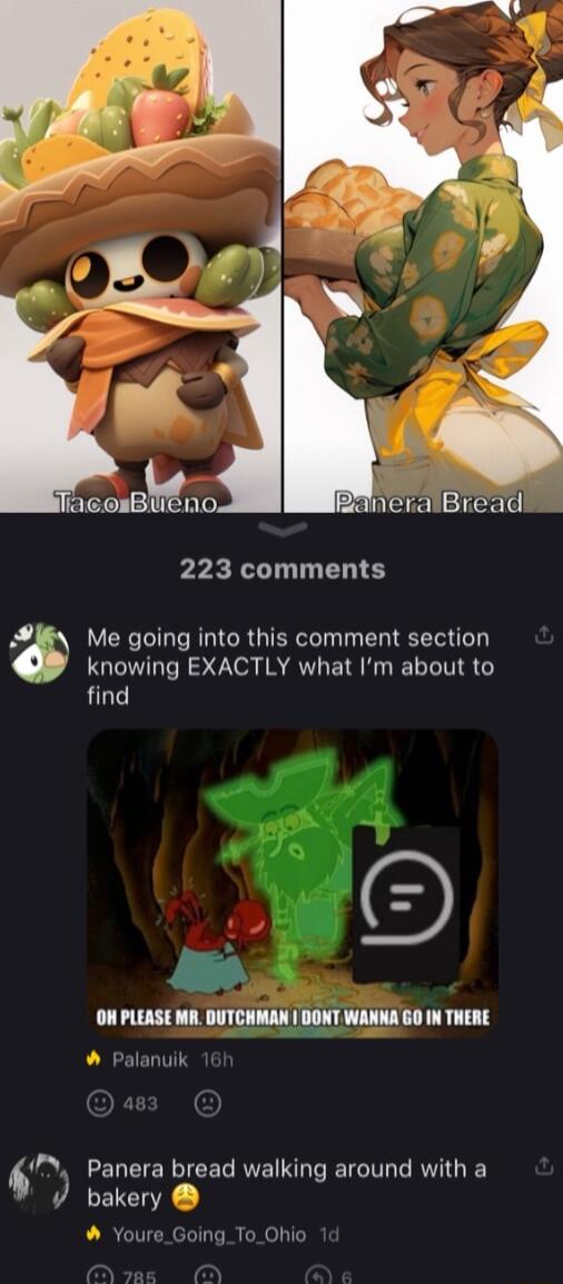 iliacosBucno RancraiBread 223 comments Me going into this comment section knowing EXACTLY what Im about to find ON PLEASE MR DUTCHMAN DONT WANNA GO IN THERE Palanuik Panera bread walking around with a bakery