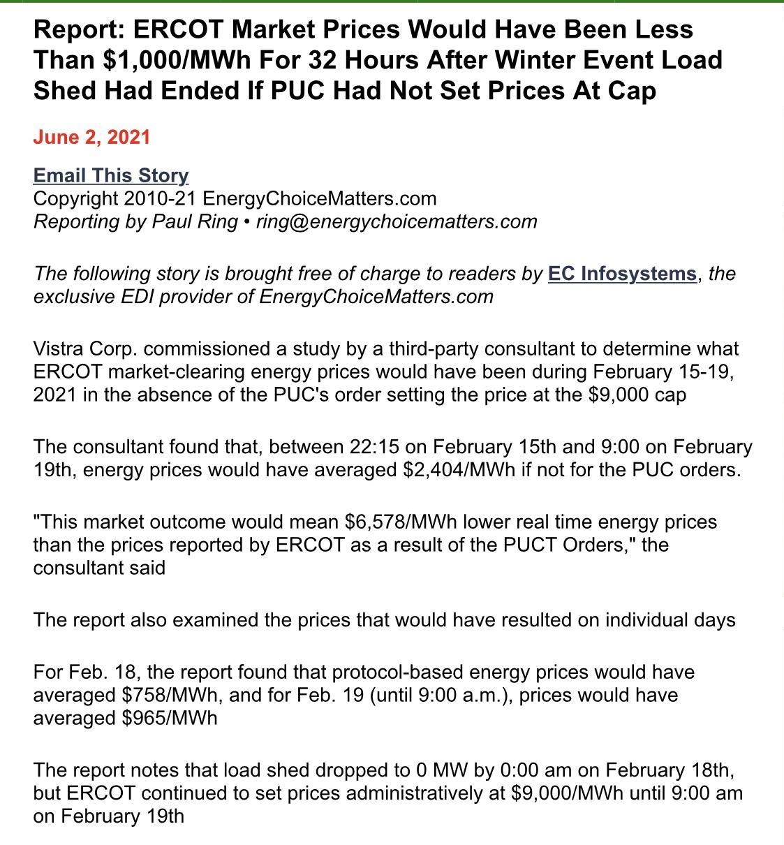 Report ERCOT Market Prices Would Have Been Less Than 1000MWh For 32 Hours After Winter Event Load Shed Had Ended If PUC Had Not Set Prices At Cap June 2 2021 Email This Story Copyright 2010 21 EnergyChoiceMatterscom Reporting by Paul Ring ringenergychoicematterscom The following story is brought free of charge to readers by EC Infosystems the exclusive EDI provider of EnergyChoiceMatterscom Vistra