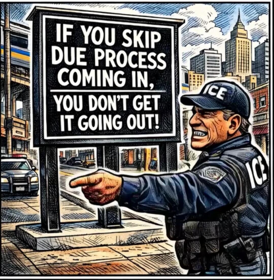 IF YOU SKIP DUE PROCESS COMING IN, YOU DON'T GET IT GOING OUT!