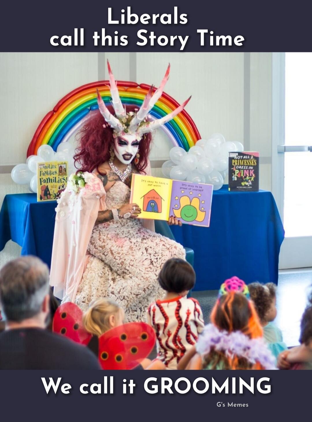 Liberals call this Story Time
We call it GROOMING