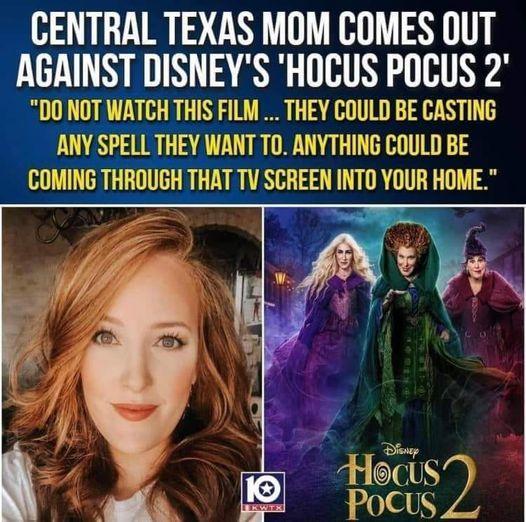 CENTRAL TEXAS MOM COMES OUT AGAINST DISNEYS HOCUS POCUS 2 D0 NOT WATCH THIS FILM THEY COULD BE CASTING ANY SPELL THEY WANT T0 ANYTHING COULD BE