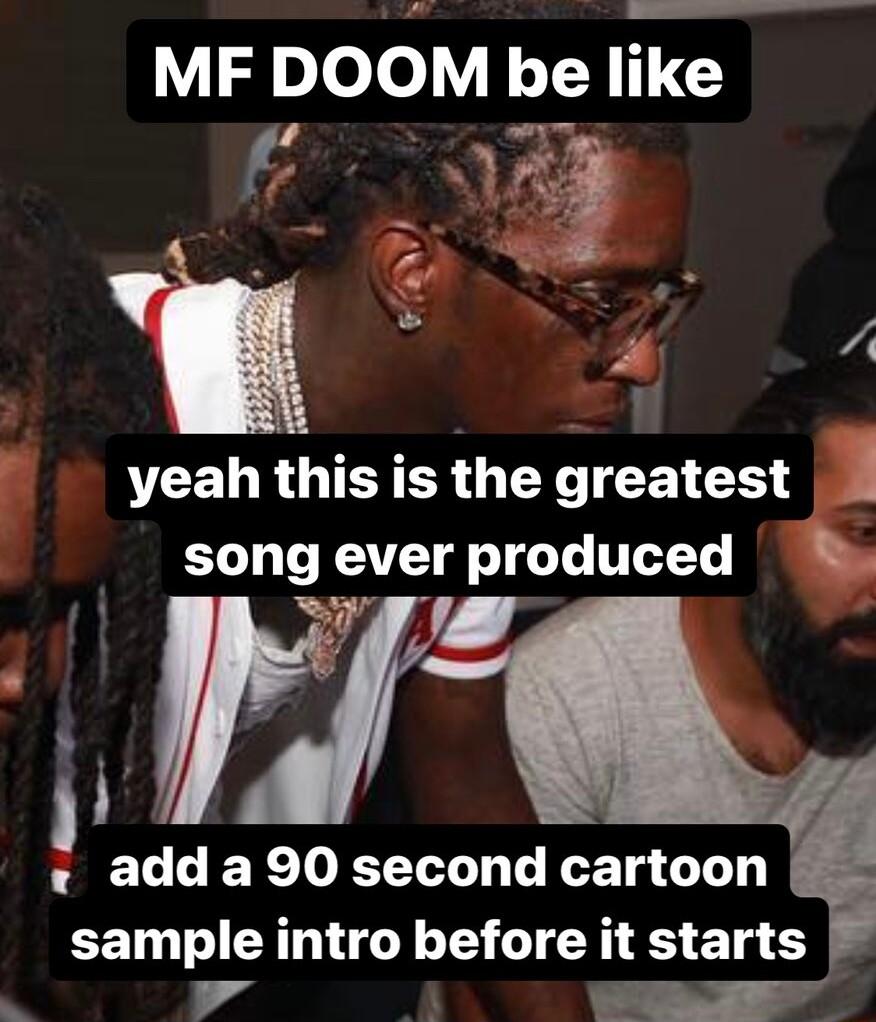 MF DOOM b_e TG j T 6 wi VEELRGIERER GTY CE CI9 song ever produced p add a 90 second cartoon sample intro before it starts 4 o