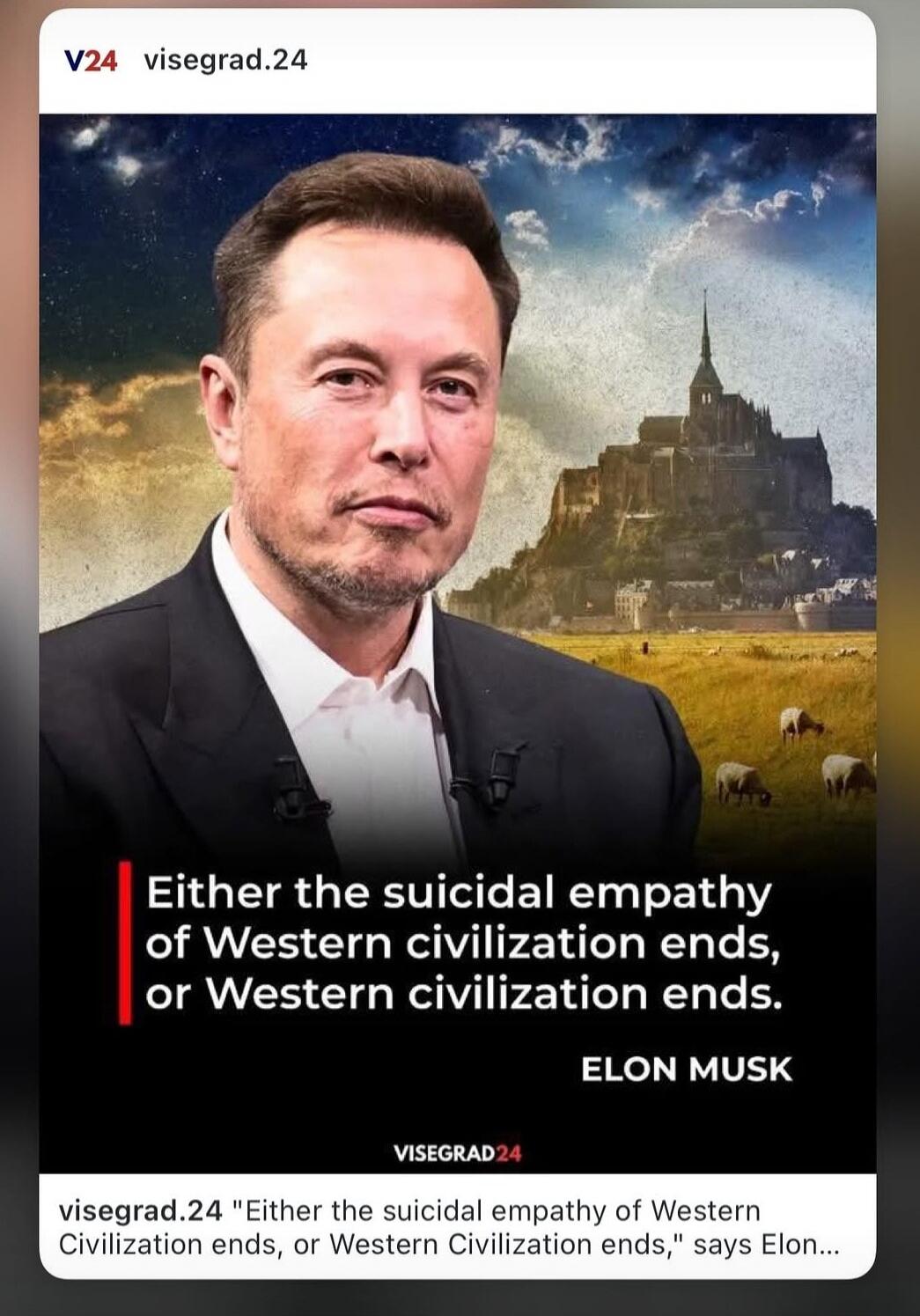 V24 visegrad.24 Either the suicidal empathy of Western civilization ends, or Western civilization ends. ELON MUSK VISEGRAD24 visegrad.24 