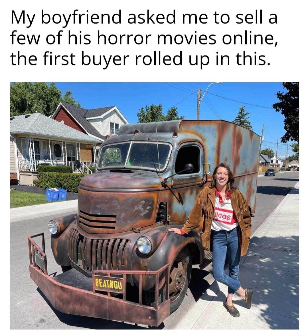 My boyfriend asked me to sell a few of his horror movies online the first buyer rolled up in this