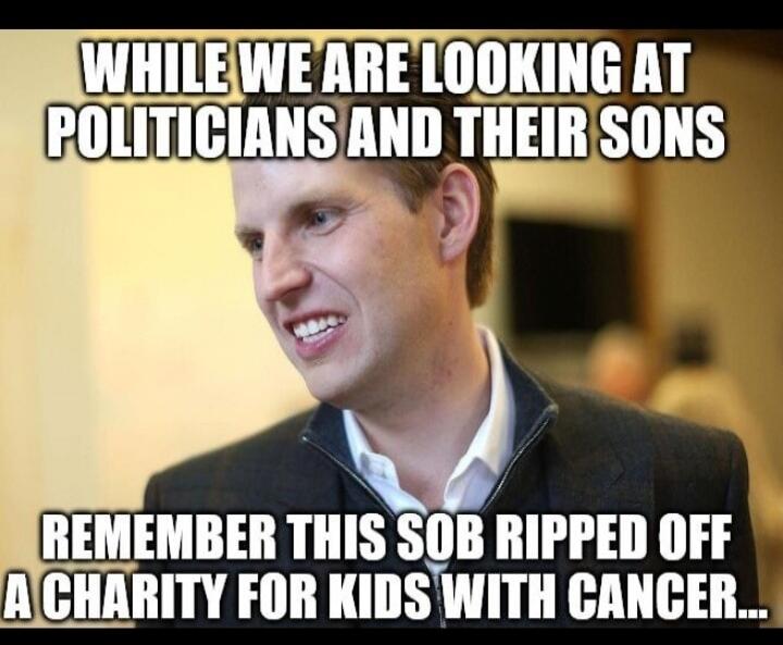 WHILE WE ARE LOOKING AT POLITICIANS AND THEIR SONS REMEMBER THIS SOB RIPPED OFF A CHARITY FOR KIDS WITH CANCER...