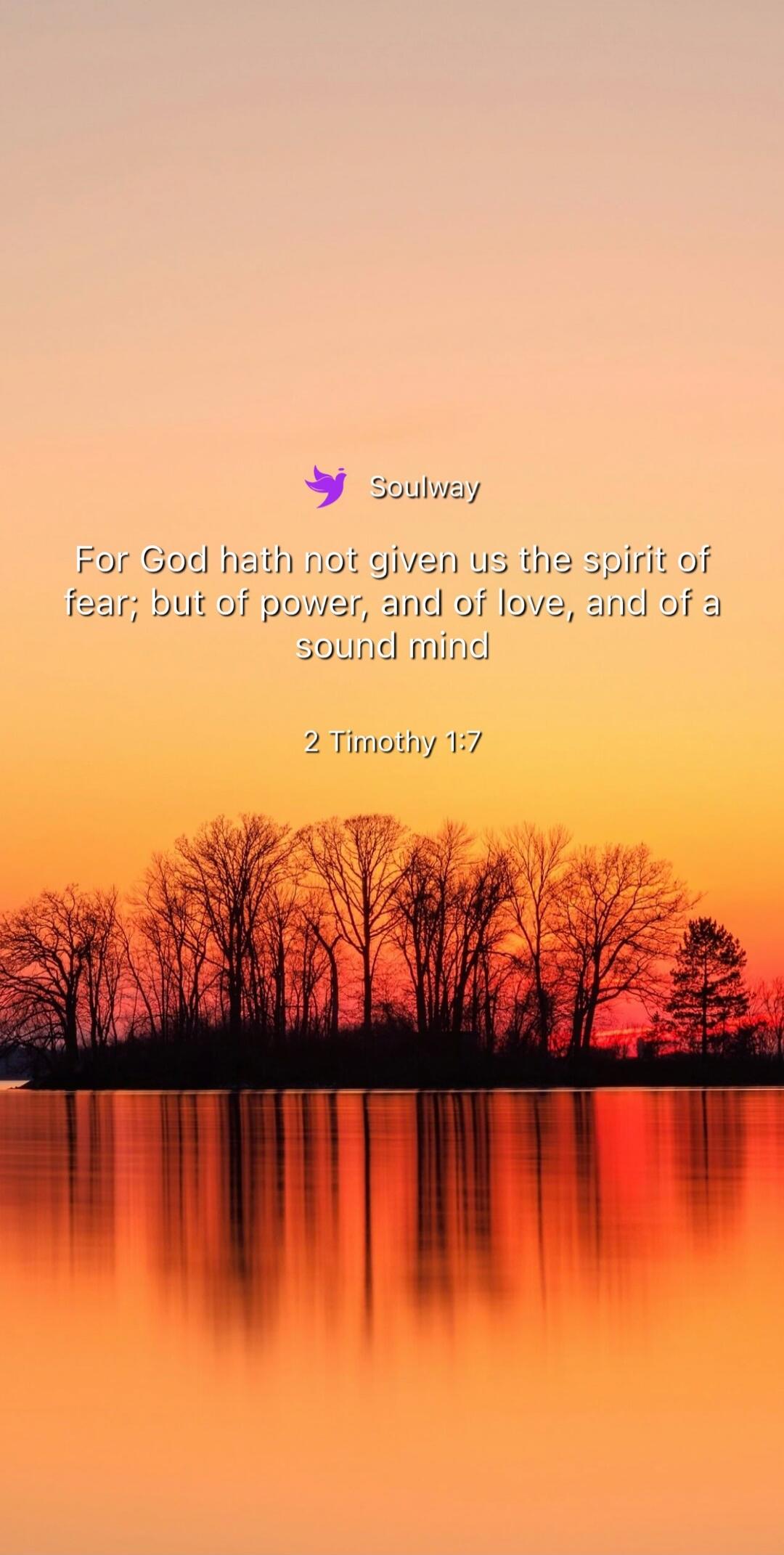 Soulway
For God hath not given us the spirit of fear; but of power, and of love, and of a sound mind
2 Timothy 1:7