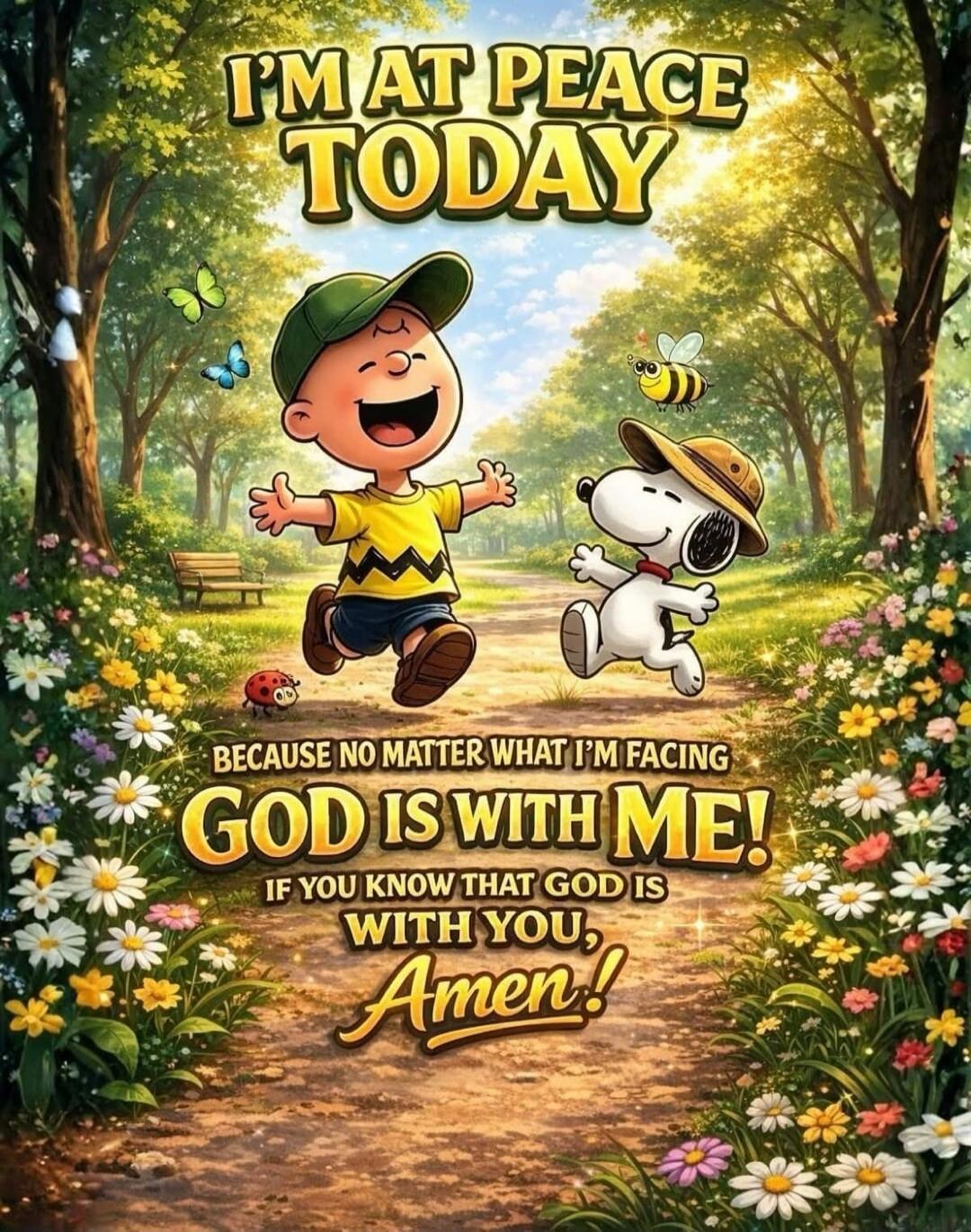 I'M AT PEACE TODAY BECAUSE NO MATTER WHAT I'M FACING GOD IS WITH ME! IF YOU KNOW THAT GOD IS WITH YOU, Amen!