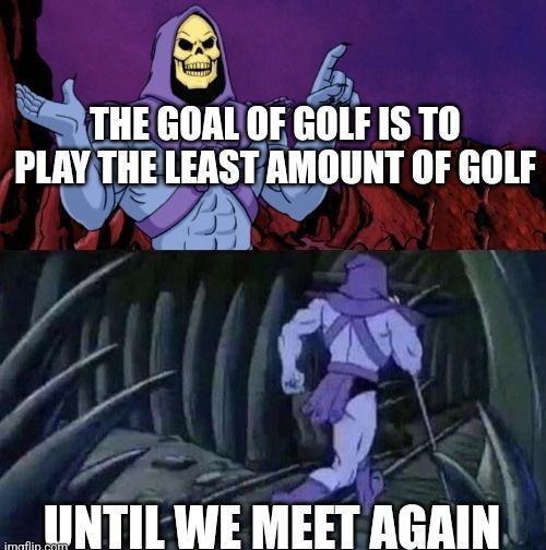 el ThE GOALIOF GOLFISTO PLAY Jnunsrmnuur OF GOLF __INTIL WE MEET AGAIII