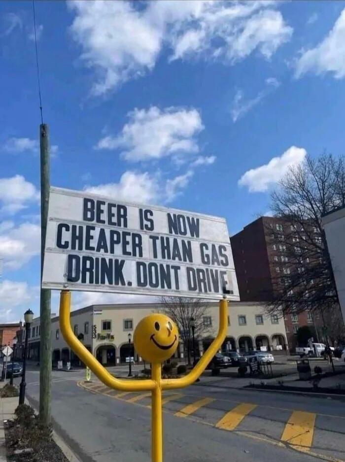Beer is now cheaper than gas. Drink. Don't drive.