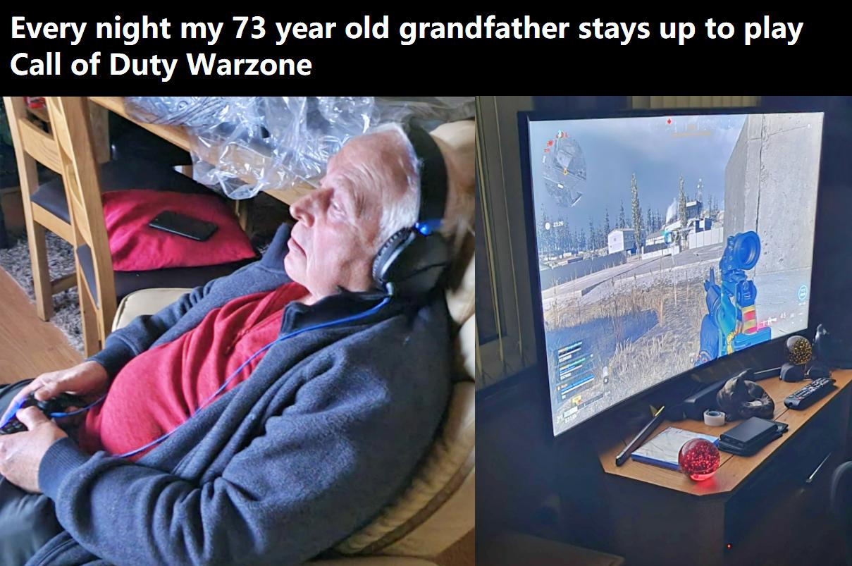 Every night my 73 year old grandfather stays up to play Call of Duty Warzone