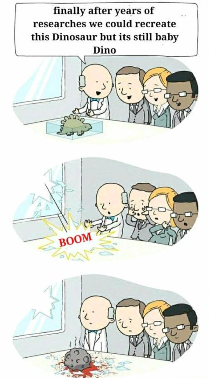 researches we could recreate this Dinosaur but its still baby Dino finally after years of J