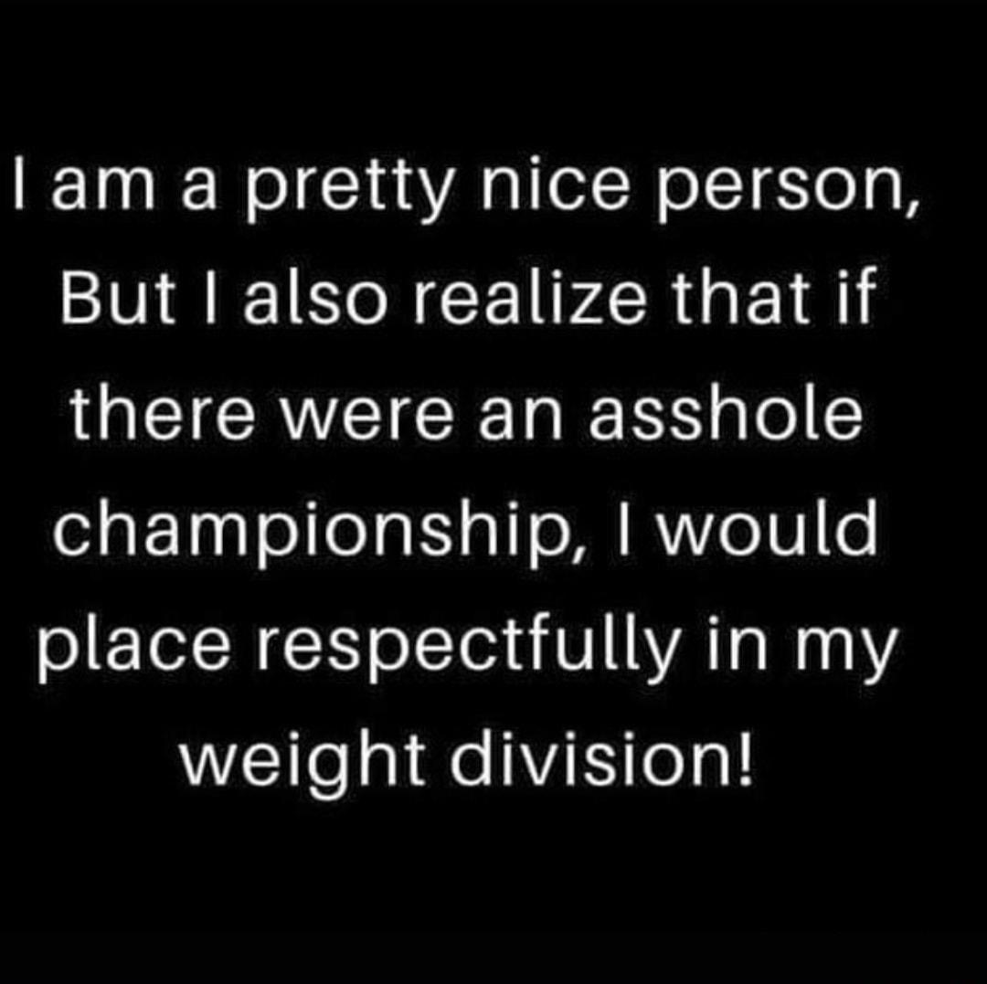 am a pretty nice person But also realize that if IQCICAVCICEIE EN championship would o TN ol Tean V YATa W 14Y weight division