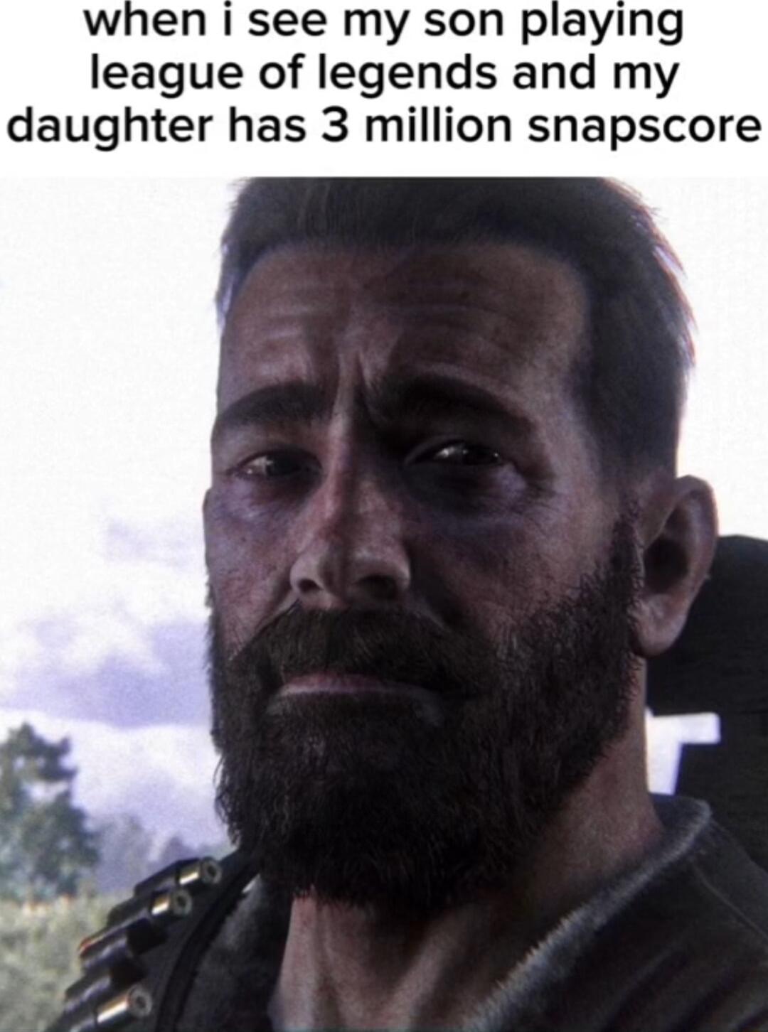 when see my son playing league of legends and my daughter has 3 million snapscore