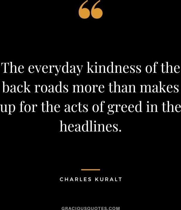 The everyday kindness of the back roads more than makes up for the acts of greed in the headlines.