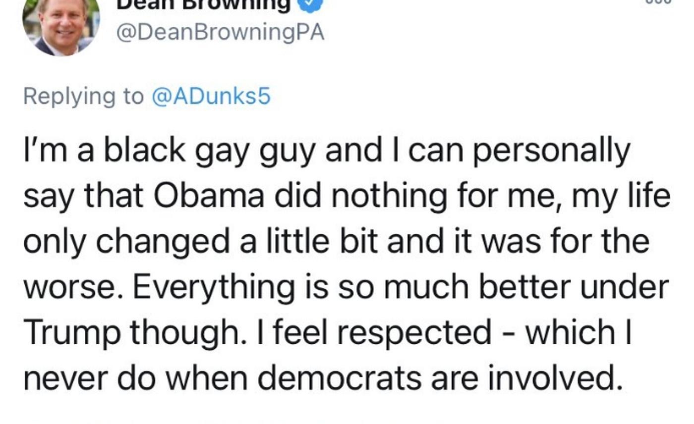 Ucall DIuvvwiiry o DeanBrowningPA Replying to ADunks5 Im a black gay guy and can personally say that Obama did nothing for me my life only changed a little bit and it was for the worse Everything is so much better under Trump though feel respected which never do when democrats are involved