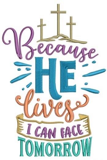 Because HE lives I can face TOMORROW