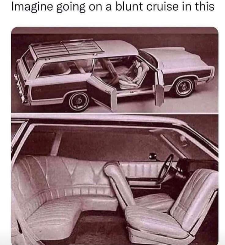 Imagine going on a blunt cruise in this