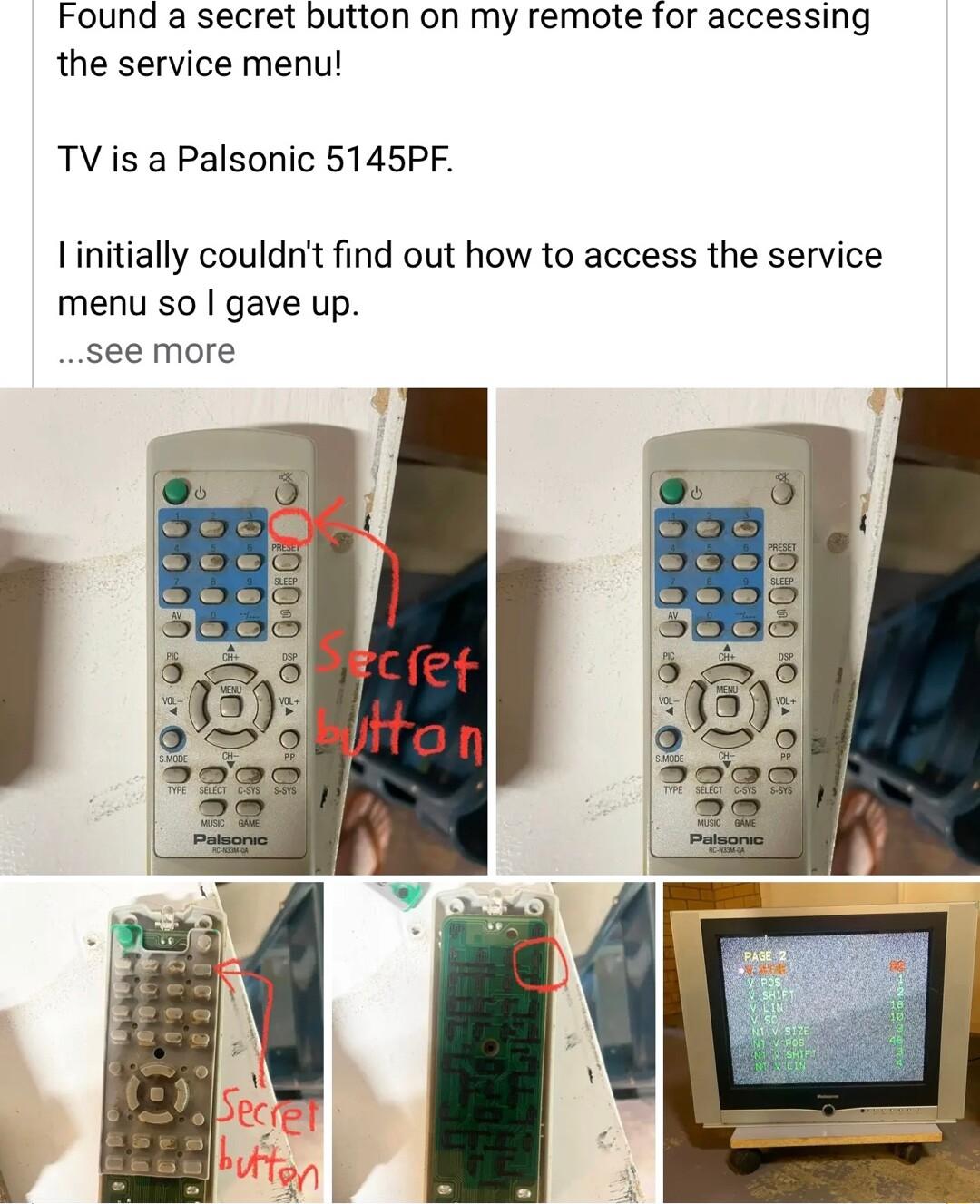 Found a secret button on my remote for accessing the service menu TV is a Palsonic 5145PF linitially couldnt find out how to access the service menu so gave up see more