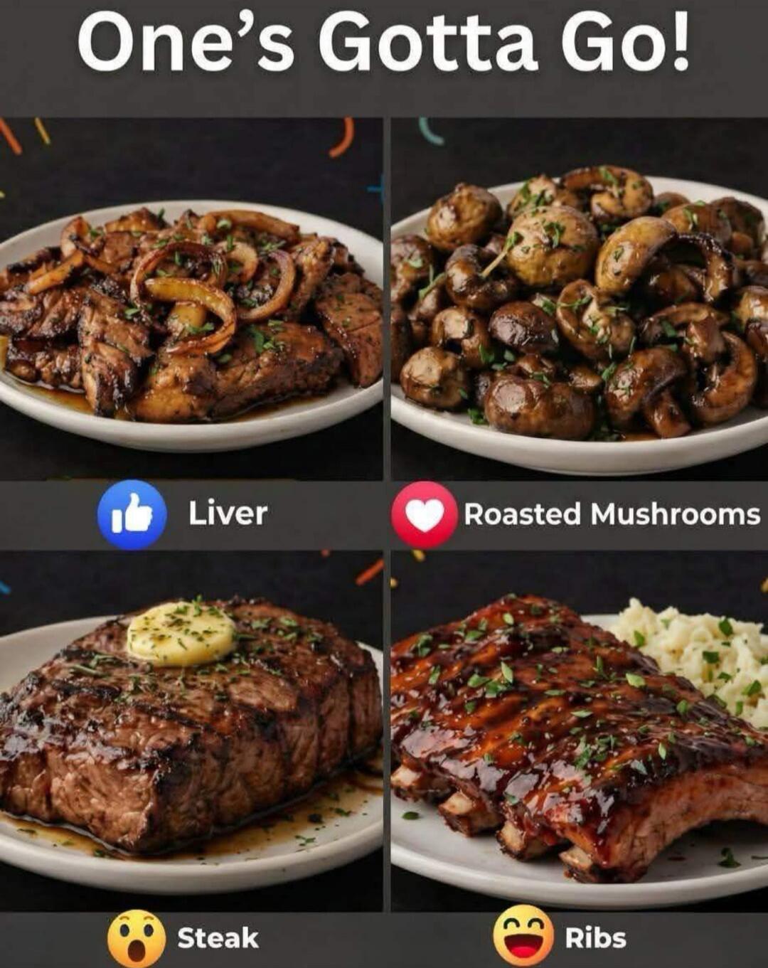 One's Gotta Go! Liver Roasted Mushrooms Steak Ribs