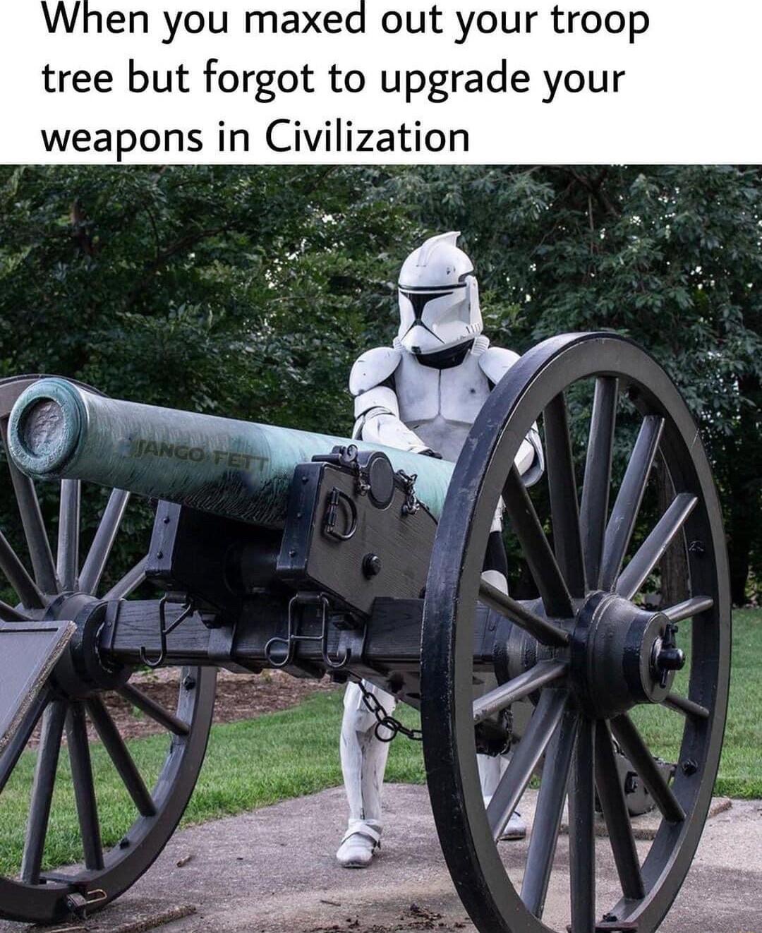 en you maxed out your troop tree but forgot to upgrade your weapons in Civilization