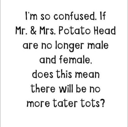 Im so confused If Mr Mrs Potato Head are no longer male and female does this mean there will be no more tater tots