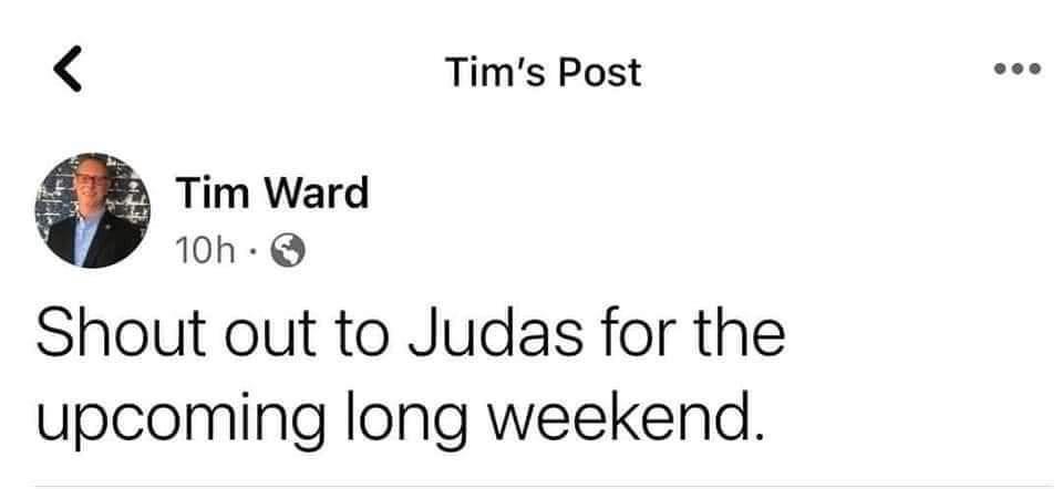 Tims Post Q Tim Ward 10h Q Shout out to Judas for the upcoming long weekend