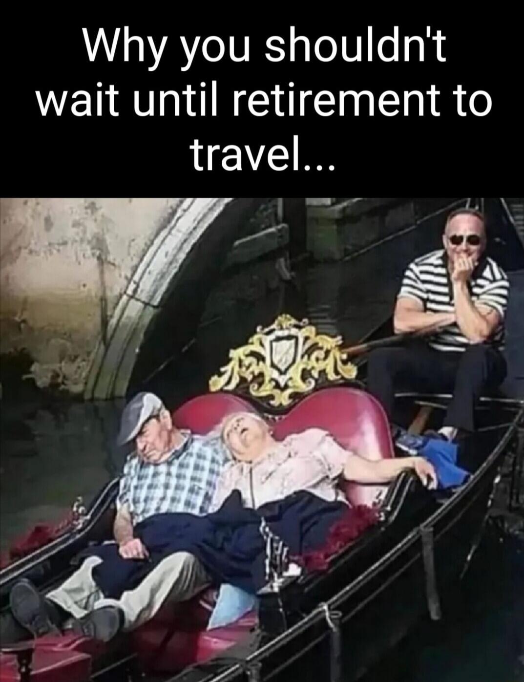 Why you shouldnt wait until retirement to travel