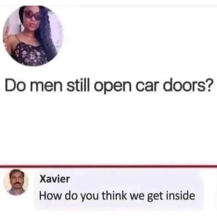 Do men still open car doors? Xavier How do you think we get inside