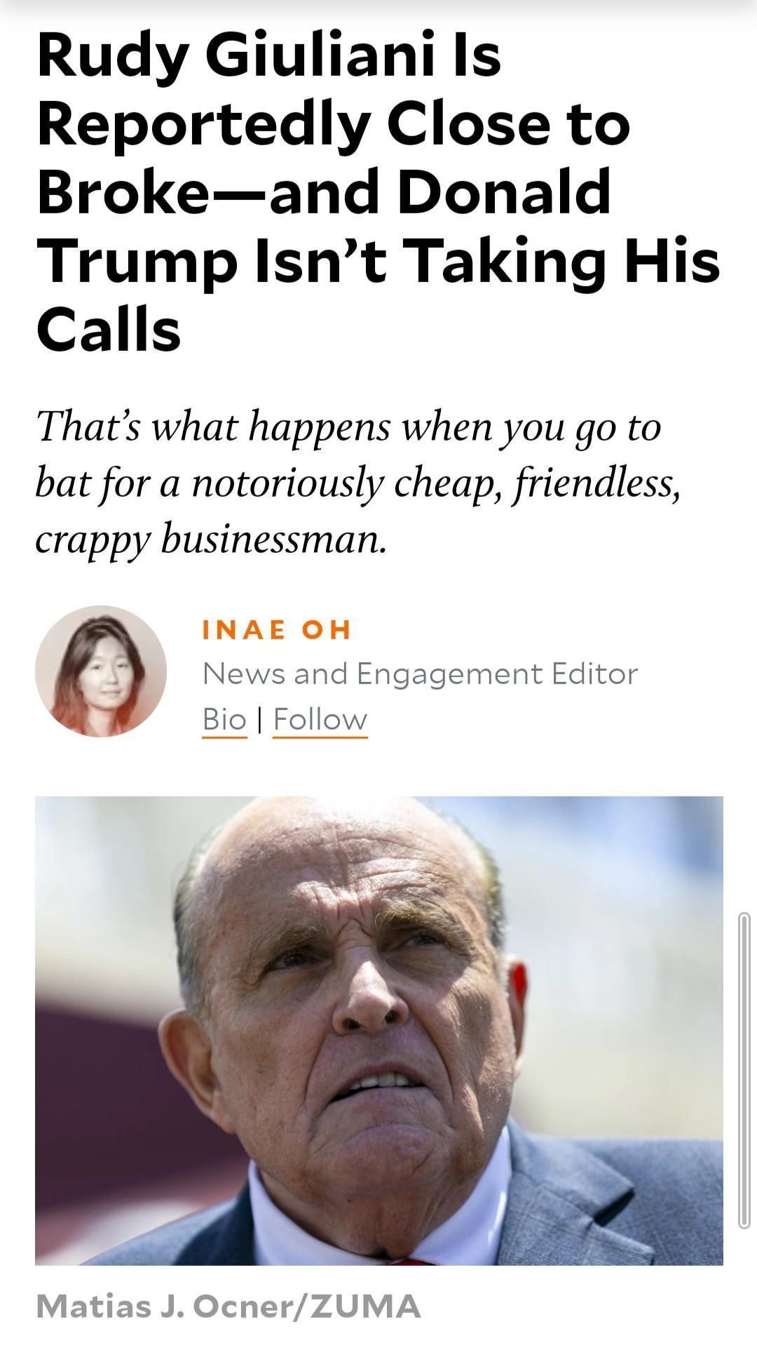 Rudy Giuliani Is Reportedly Close to Brokeand Donald Trump Isnt Taking His Calls Thats what happens when you go to bat for a notoriously cheap friendless crappy businessman INAE OH News and Engagement Editor Bio Follow Matias J OcherZUMA